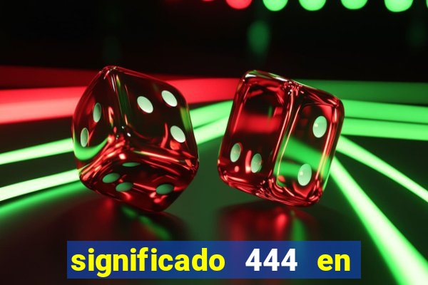 significado 444 en lo espiritual